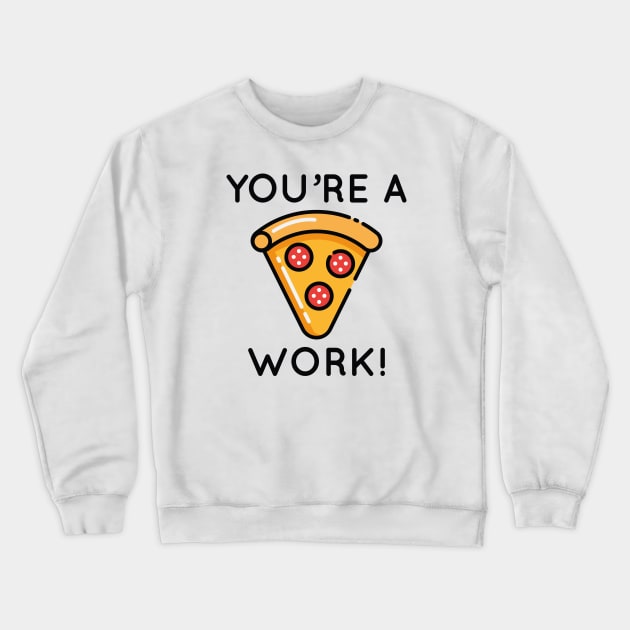 You're A Piece Of Work Crewneck Sweatshirt by LuckyFoxDesigns